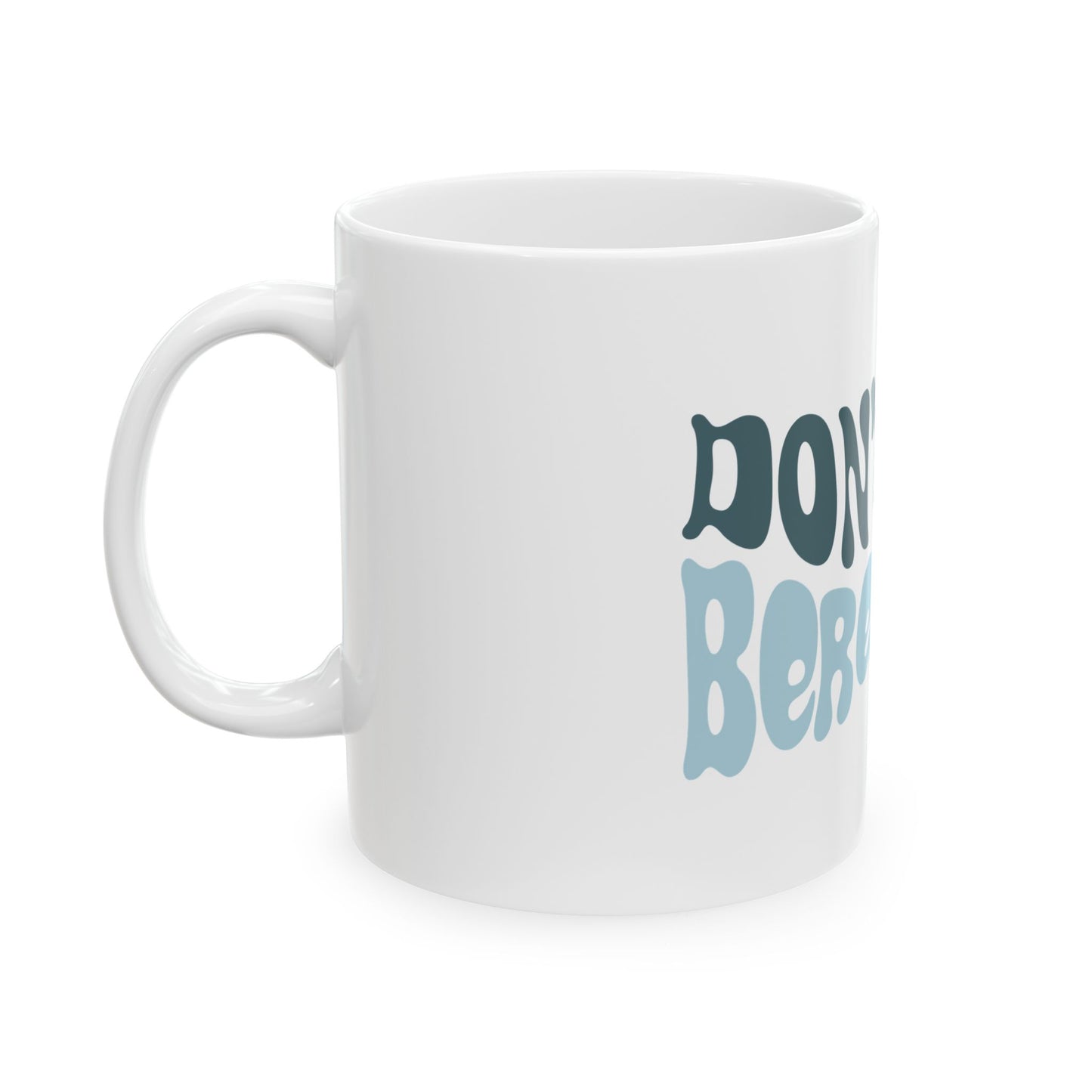 Don't Stop Bereaving - Ceramic Mug