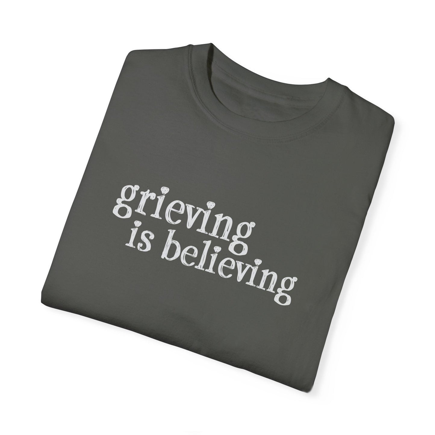 Grieving is Believing T-Shirt