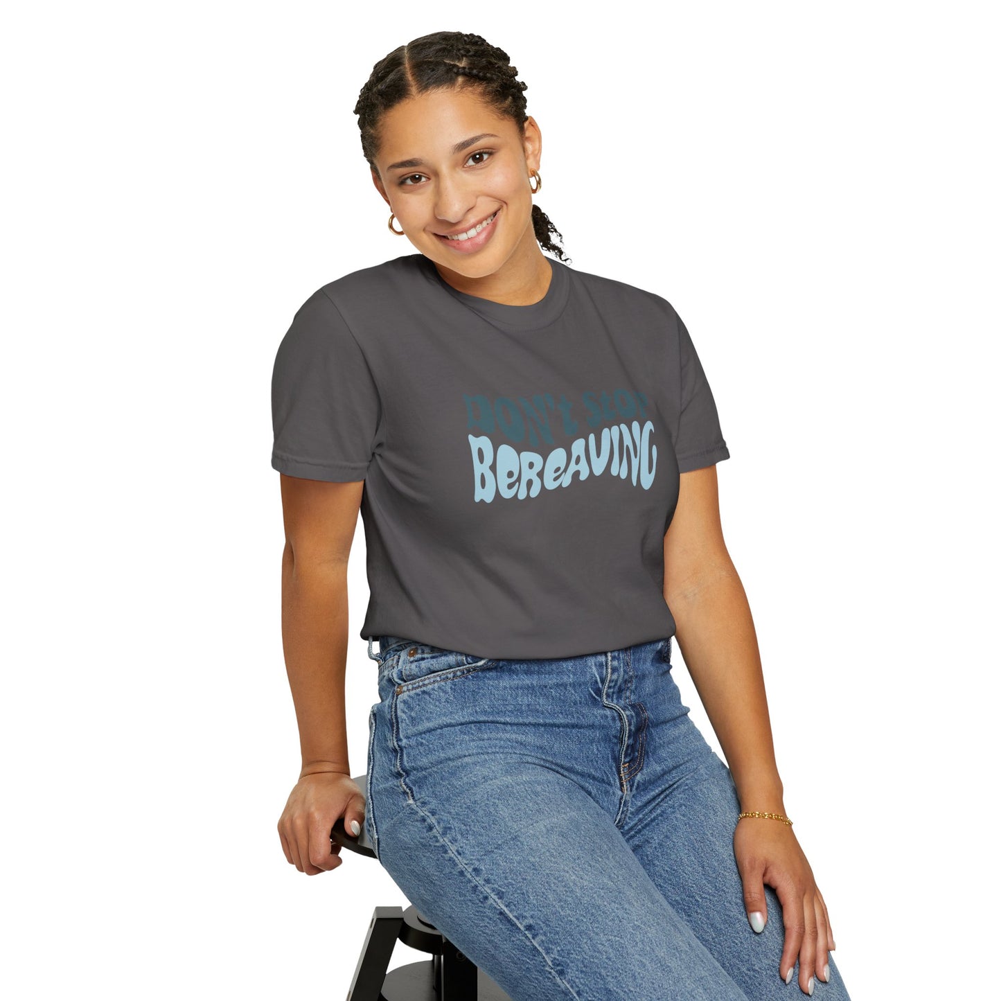 Don't Stop Bereaving T-Shirt