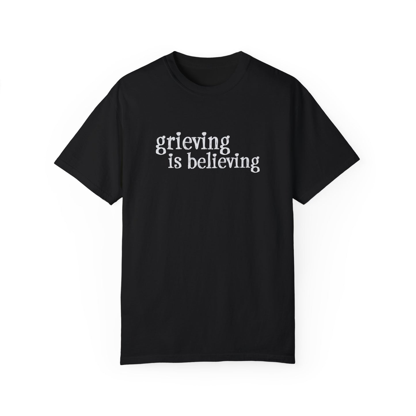 Grieving is Believing T-Shirt