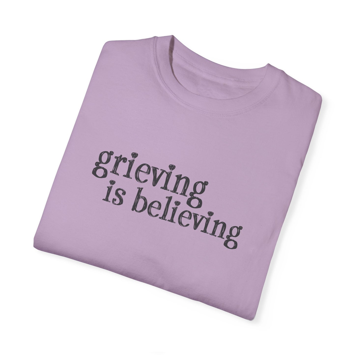 Grieving is Believing T-Shirt