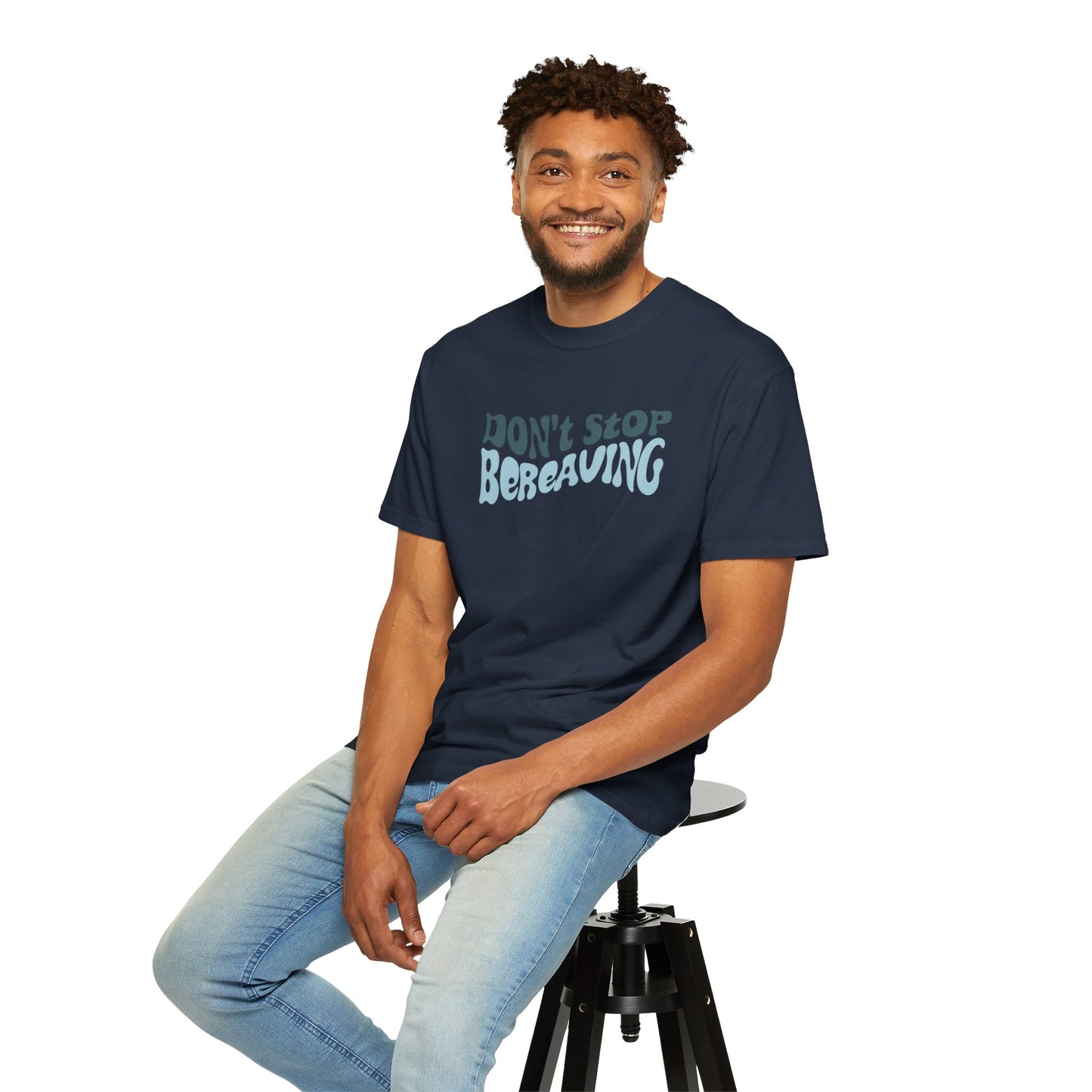 Don't Stop Bereaving T-Shirt