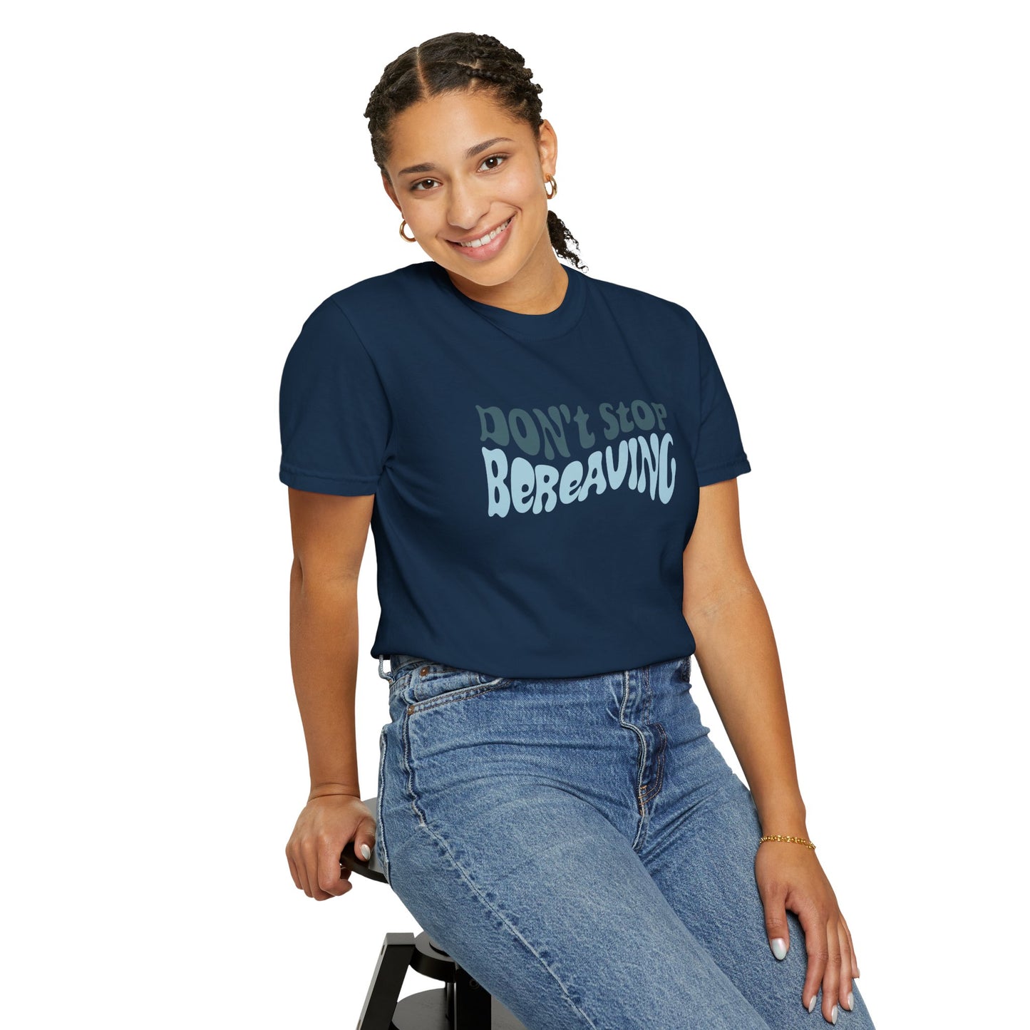 Don't Stop Bereaving T-Shirt