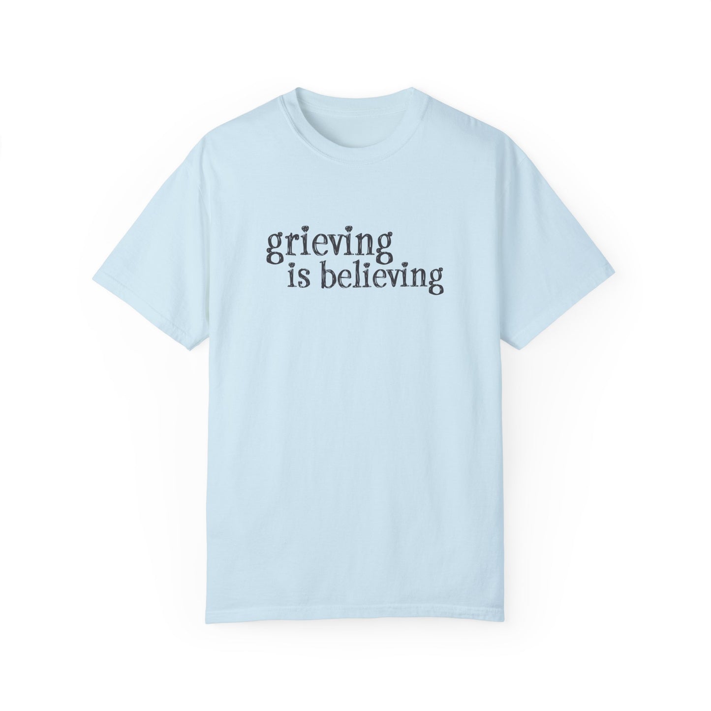 Grieving is Believing T-Shirt