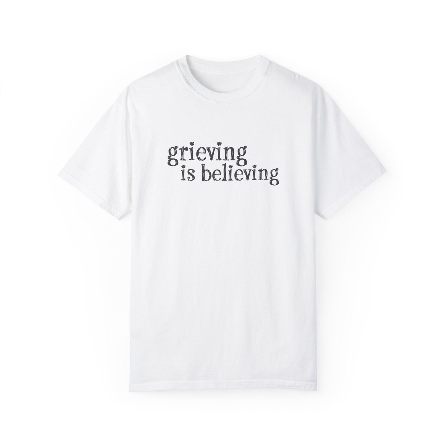 Grieving is Believing T-Shirt