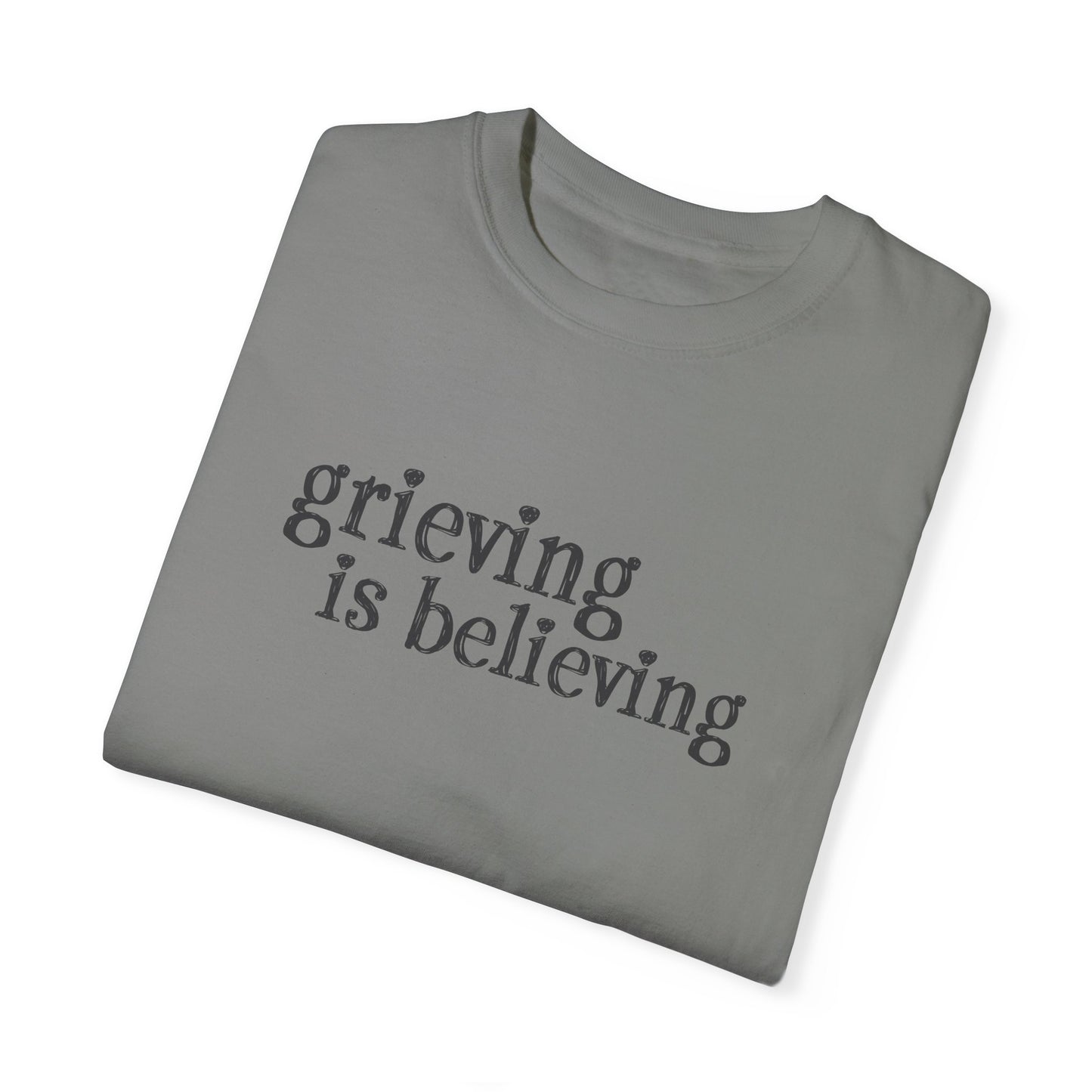 Grieving is Believing T-Shirt