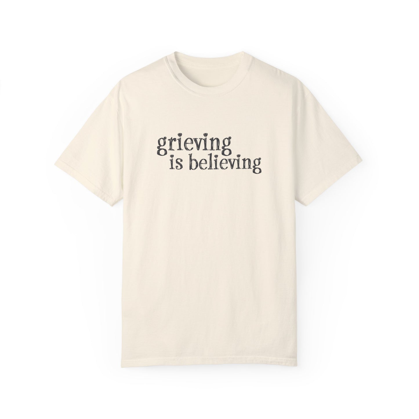 Grieving is Believing T-Shirt