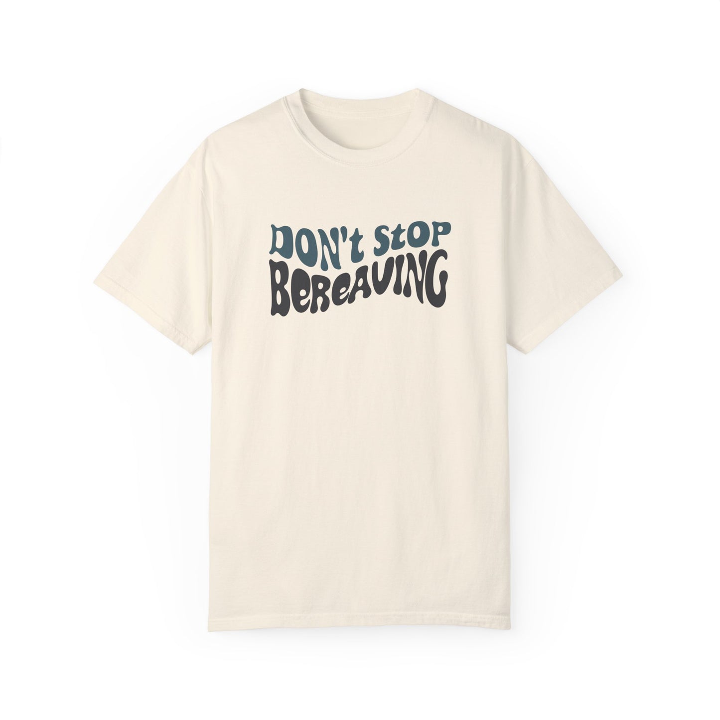 Don't Stop Bereaving T-Shirt