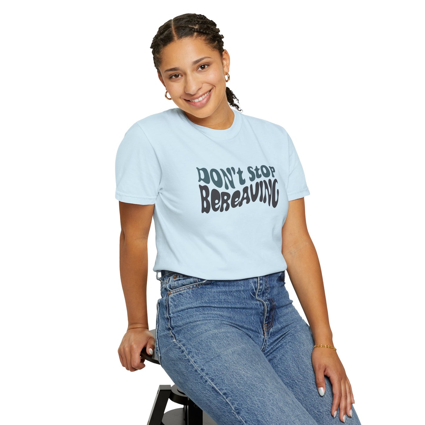 Don't Stop Bereaving T-Shirt