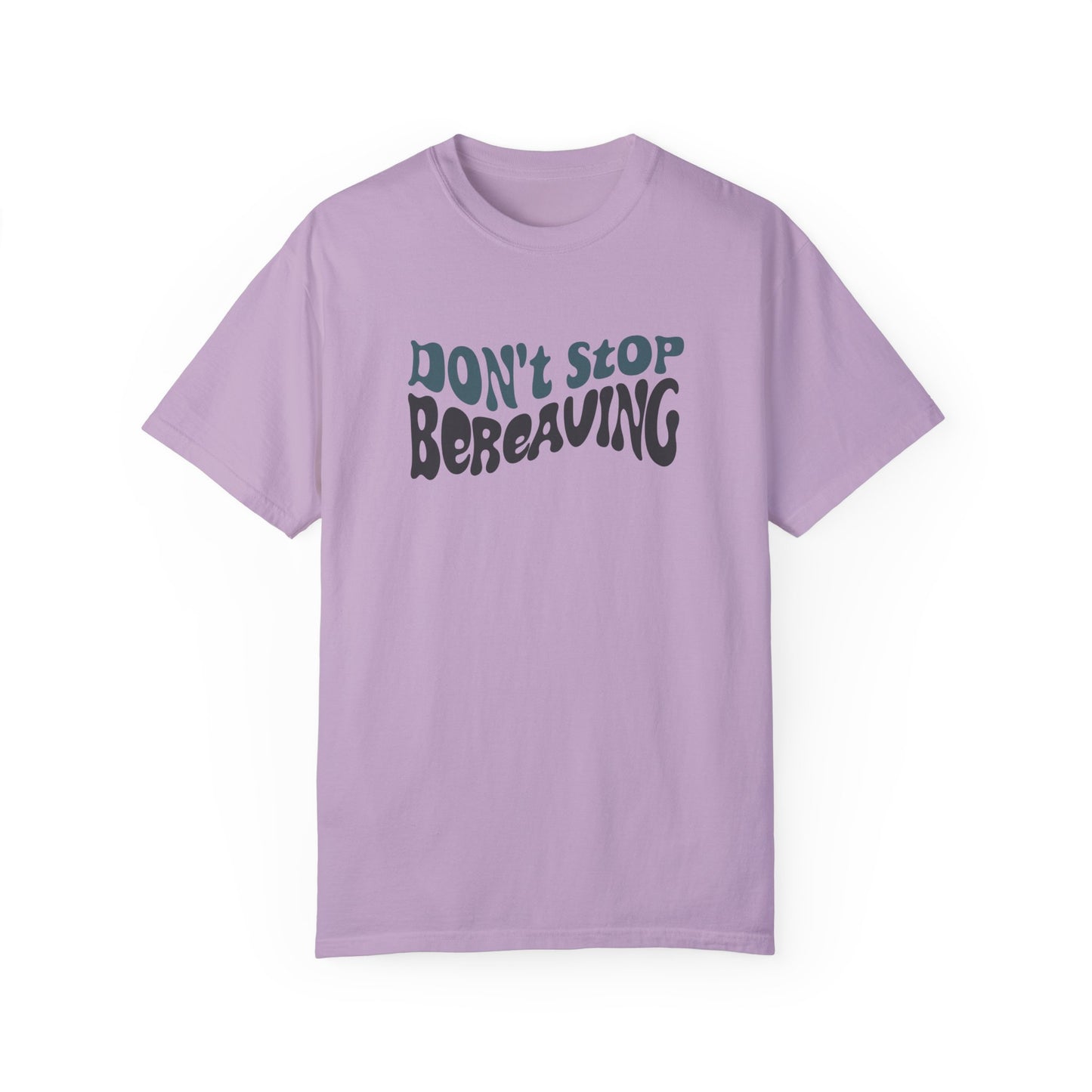 Don't Stop Bereaving T-Shirt