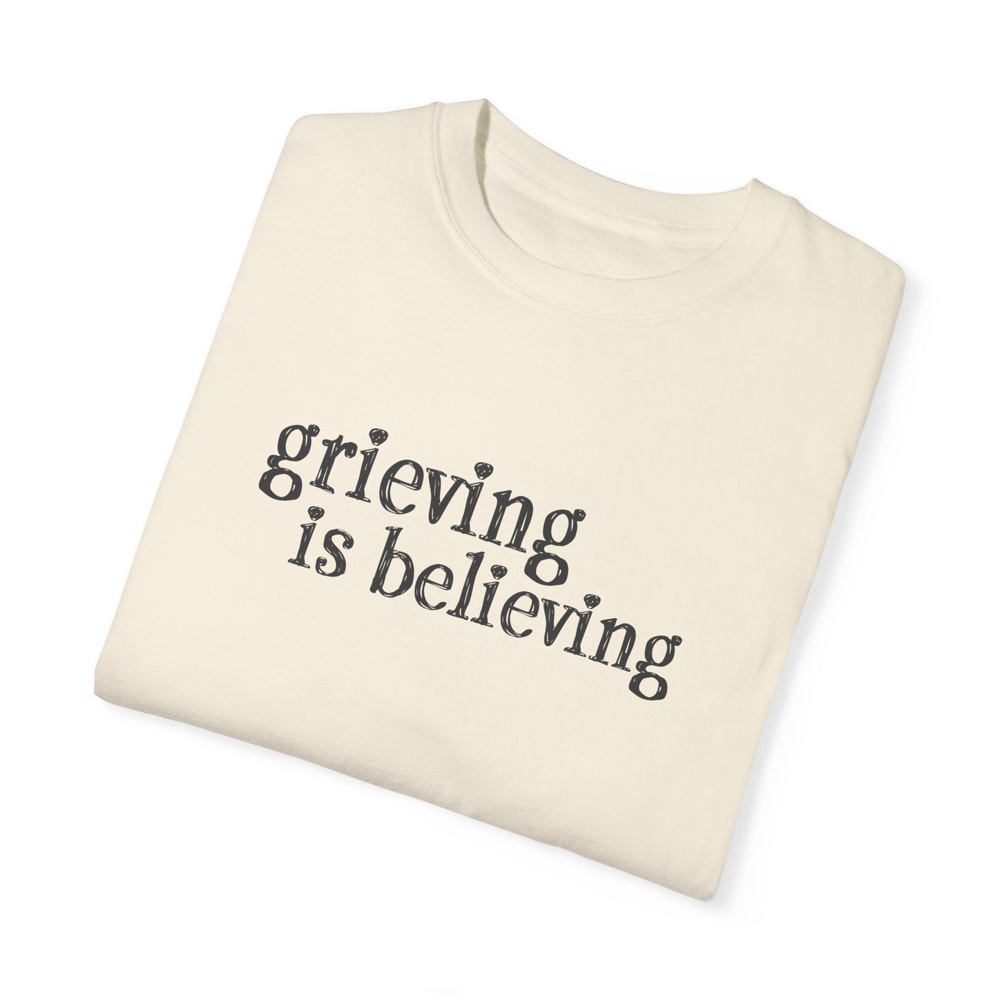 Grieving is Believing T-Shirt